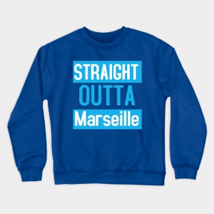 Straight Outta Marseille Crewneck Sweatshirt